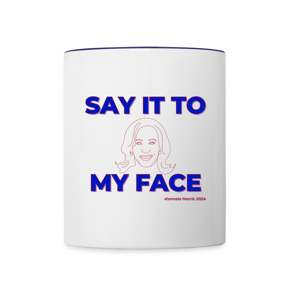 Kamala Harris “Say It to My Face” 11 oz Mug - white/cobalt blue