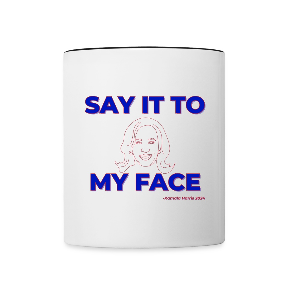 Kamala Harris “Say It to My Face” 11 oz Mug - white/black