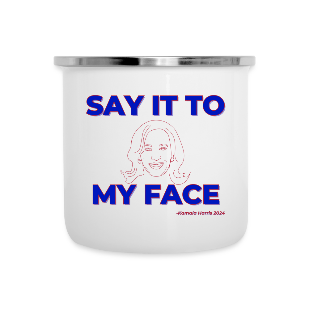 Kamala Harris “Say It to My Face” Camper Mug - white