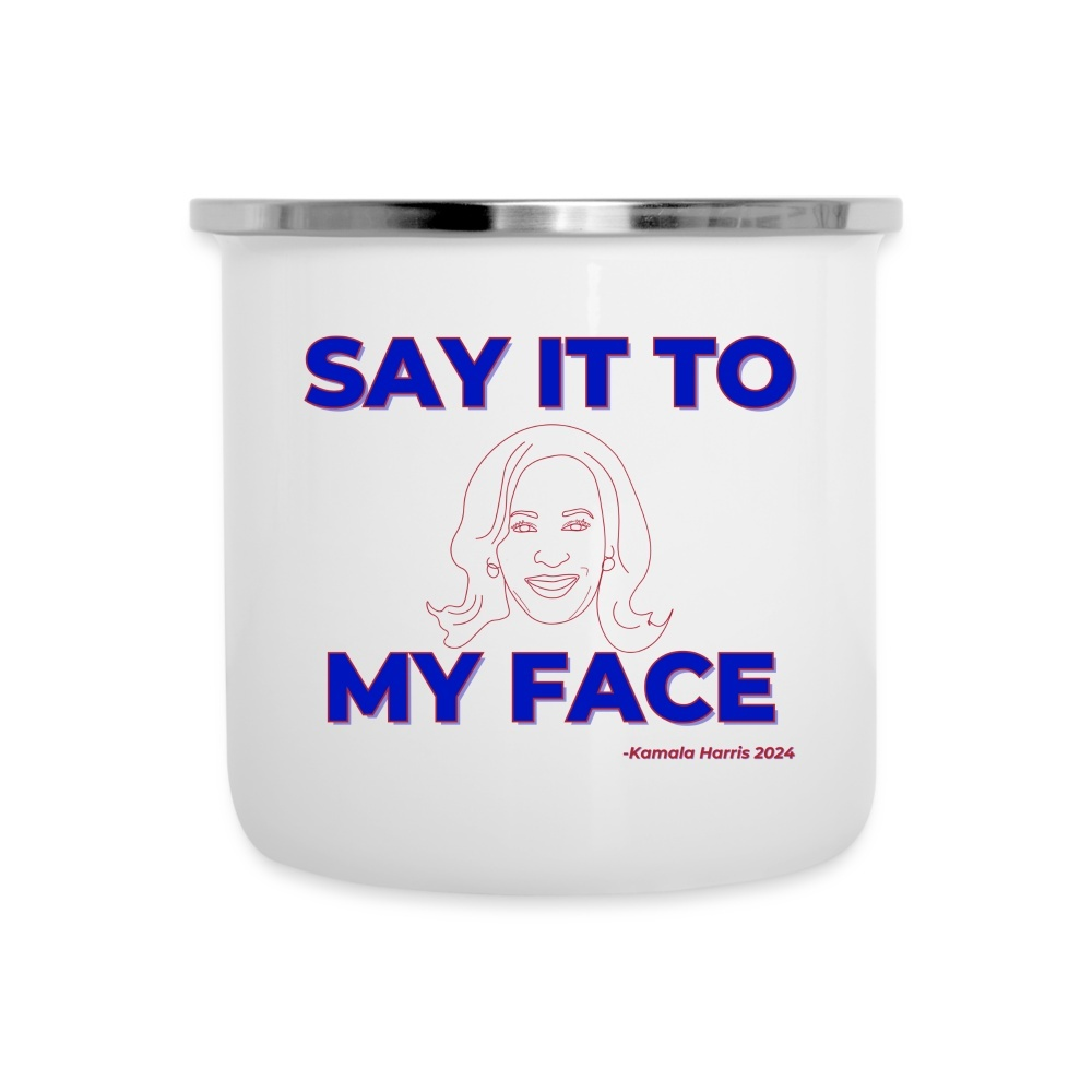 Kamala Harris “Say It to My Face” Camper Mug - white